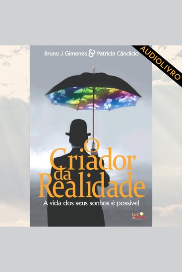 O Criador da Realidade - A vida dos seus sonhos é possível - cover