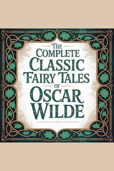 The Complete Classic Fairy Tales of Oscar Wilde - The Definitive Collection of Timeless Stories for Children and Adults - cover