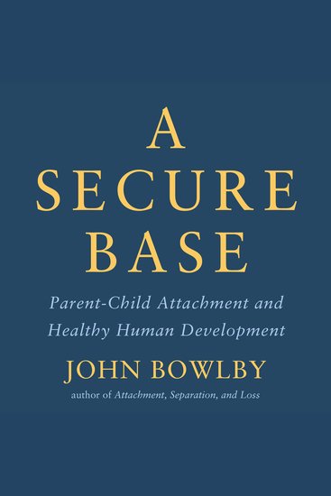 A Secure Base - Parent-Child Attachment and Healthy Human Development - cover