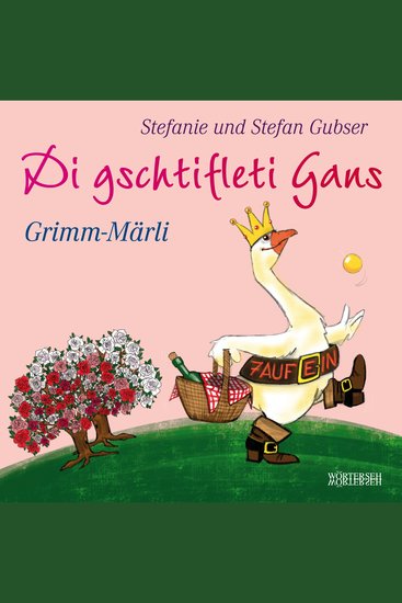 Di gschtifleti Gans - Grimm-Märli - cover