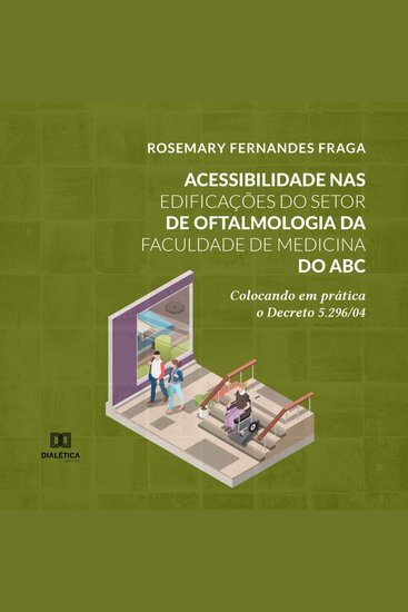 Acessibilidade nas edificações do Setor de Oftalmologia da Faculdade de Medicina do ABC - colocando em prática o Decreto 5296 04 - cover