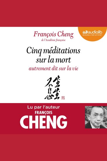 Cinq méditations sur la mort autrement dit sur la vie - Préambule écrit et lu par Jean Mouttapa éditeur de François Cheng - cover