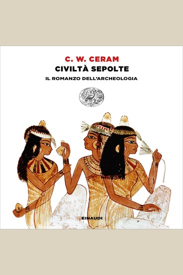Civiltà sepolte - Il romanzo dell'archeologia - cover