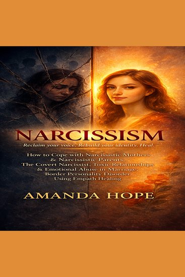 NARCISSISM - How to Cope with Narcissistic Mothers Narcissistic Parents The Covert Narcissist Toxic Relationships Emotional Abuse in Marriage Border Personality Disorder using Empath Healing - EXTENDED EDITION - cover