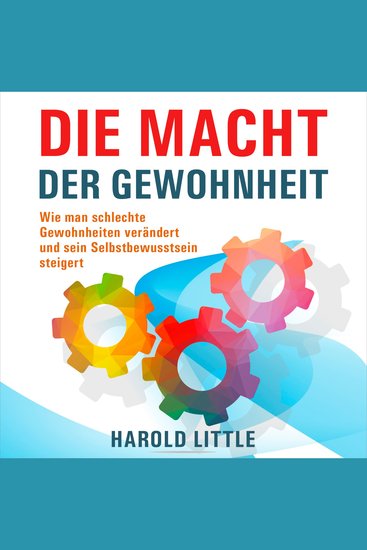 Die Macht der Gewohnheit - Wie man schlechte Gewohnheiten verändert und sein Selbstbewusstsein steigert (Ungekürzt) - cover