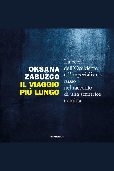 Il viaggio più lungo - La cecità dell'Occidente e l'imperialismo russo nel racconto di una scrittrice ucraina - cover