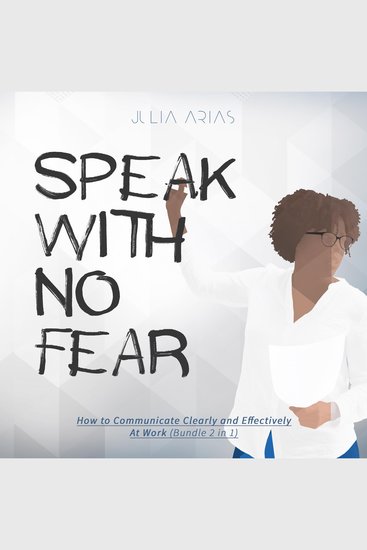 Speak With No Fear - How to Communicate Clearly and Effectively at Work (Bundle 2 in 1) - cover