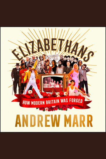 Elizabethans: How Modern Britain Was Forged - cover