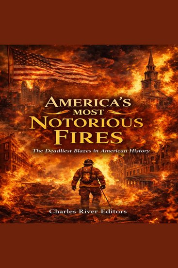 America’s Most Notorious Fires: The Deadliest Blazes in American History - cover