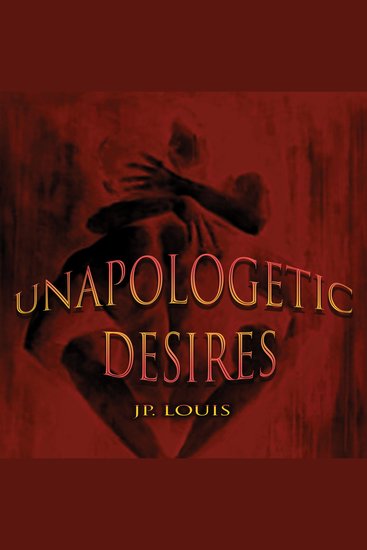 Unapologetic Desires - An Exploration of Raw Passion and Unfiltered Pleasure - cover