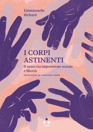 I corpi astinenti - Il sesso tra imposizione sociale e libertà - cover