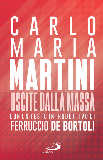Uscite dalla massa - Le lettere pastorali di Martini per un incontro tra Chiesa e mass media - cover