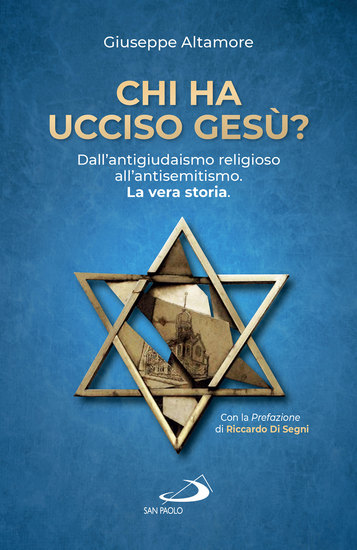 Chi ha ucciso Gesù? - Dall'antigiudaismo religioso all'antisemitismo La vera storia - cover