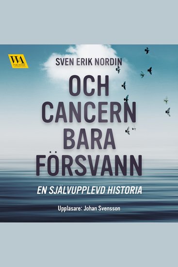 Och cancern bara försvann: en självupplevd historia - cover