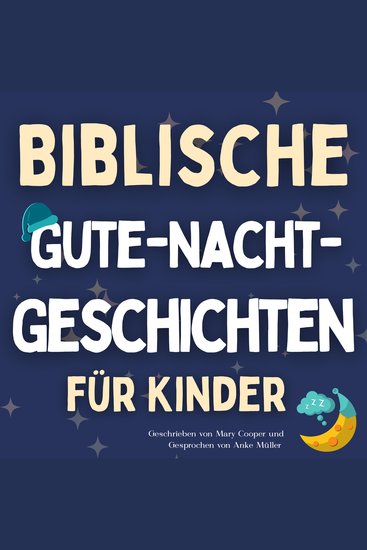 Biblische Gute-Nacht-Geschichten für Kinder - 20 entspannende Geschichten die christlichen Kindern helfen ihren Glauben zu stärken und besser einzuschlafen - cover