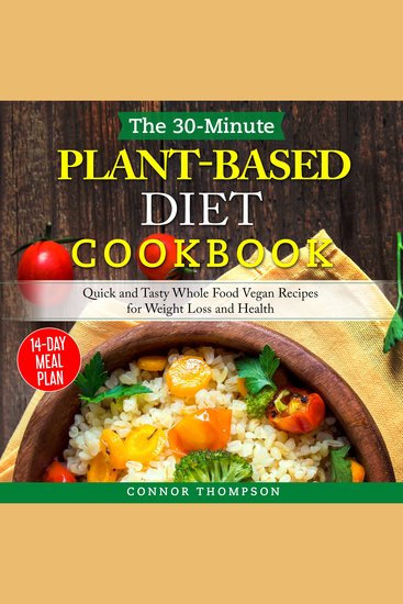 The 30-Minute Plant Based Diet Cookbook - Quick and Tasty Whole Food Vegan Recipes for Weight Loss and Health - cover