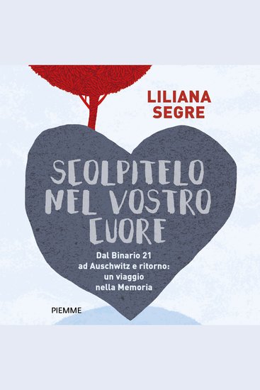 Scolpitelo nel vostro cuore - Dal Binario 21 ad Auschwitz e ritorno: un viaggio nella Memoria - cover