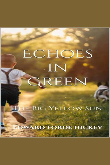 Echoes in Green: The Big Yellow Sun - scenes from an early Tipperary childhood - a memoir - cover