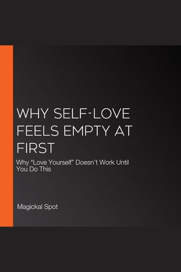 Why Self-Love Feels Empty At First - Why “Love Yourself” Doesn’t Work Until You Do This - cover