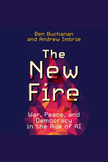 The New Fire - War Peace and Democracy in the Age of AI - cover