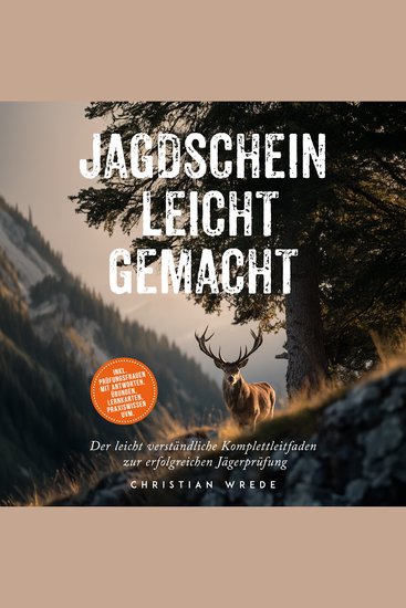 Jagdschein leicht gemacht: Der leicht verständliche Komplettleitfaden zur erfolgreichen Jägerprüfung - inkl Prüfungsfragen mit Antworten Übungen Lernkarten Praxiswissen uvm - cover