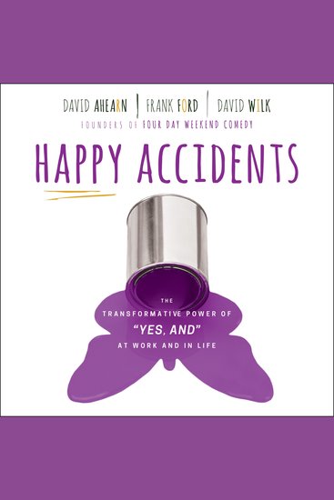 Happy Accidents - The Transformative Power of "YES AND" at Work and in Life - cover
