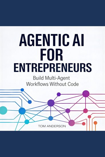 Agentic AI for Entrepreneurs - Build Multi-Agent Workflows Without Code - cover