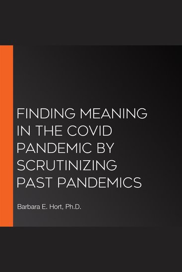 Finding Meaning in the Covid Pandemic by Scrutinizing Past Pandemics - cover