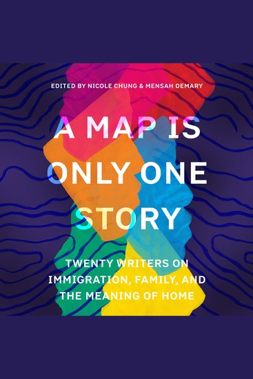A Map Is Only One Story - Twenty Writers on Immigration Family and the Meaning of Home - cover