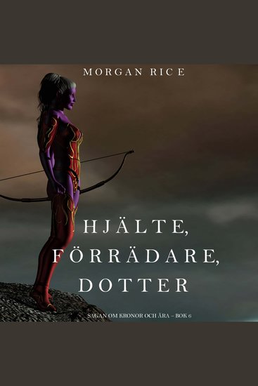 Hjälte förrädare dotter (Sagan om kronor och ära – bok 6) - Digitalt inläst via en datorgenererad röst - cover