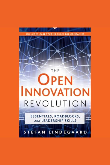 The Open Innovation Revolution - Essentials Roadblocks and Leadership Skills - cover