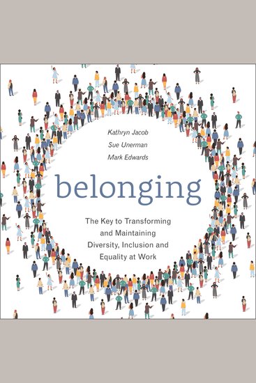 Belonging - The Key to Transforming and Maintaining Diversity Inclusion and Equality at Work - cover
