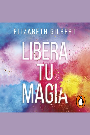 Libera tu magia - Una vida creativa más allá del miedo - cover