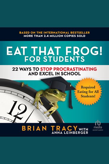 Eat That Frog! for Students - 22 Ways to Stop Procrastinating and Excel in School - cover