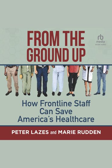 From the Ground Up - How Frontline Staff Can Save America's Healthcare - cover
