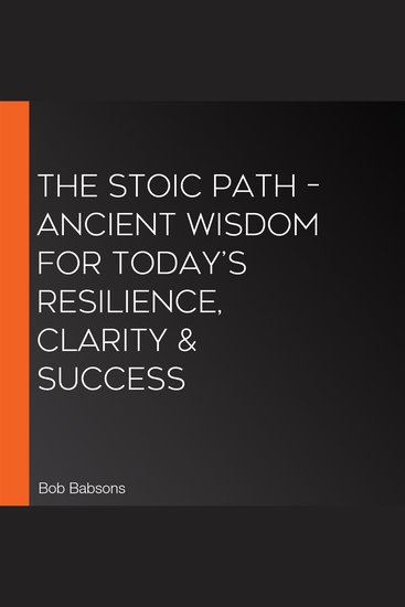 The Stoic Path – Ancient Wisdom for Today’s Resilience Clarity & Success - cover