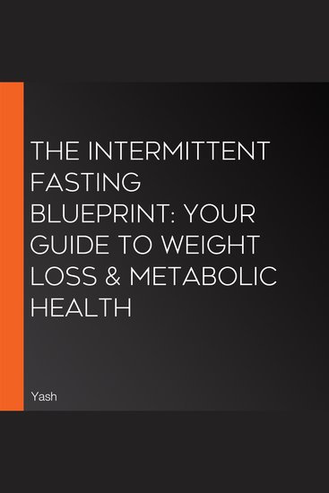 Intermittent Fasting Blueprint The: Your Guide to Weight Loss & Metabolic Health - cover