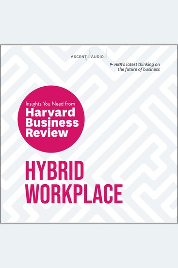Hybrid Workplace - The Insights You Need from Harvard Business Review - cover
