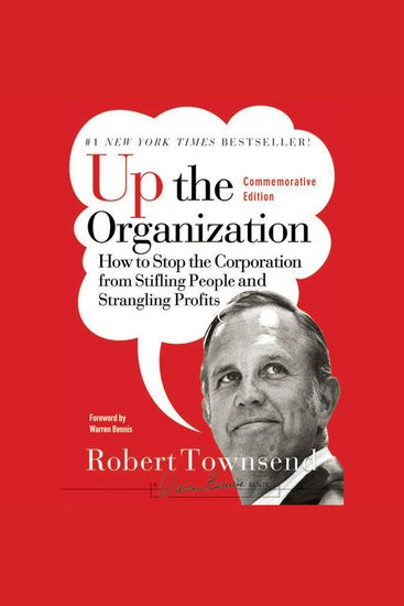Up the Organization - How to Stop the Corporation from Stifling People and Strangling Profits - cover