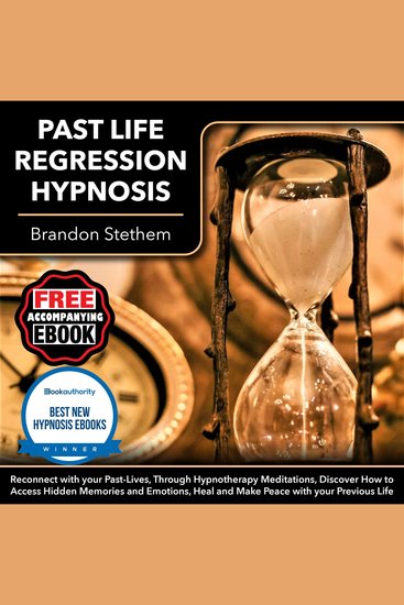 Past Life Regression Hypnosis - Reconnect with Your Past-Lives Through Hypnotherapy Meditations Discover How to Access Hidden Memories and Emotions Heal and Make Peace with Your Previous Life - cover