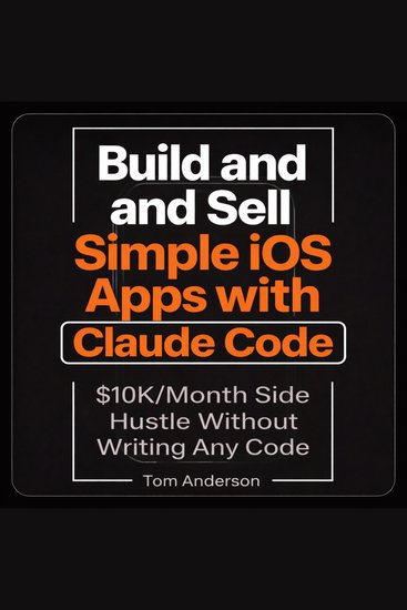 Build and Sell Simple iOS Apps with Claude Code - The $10K Month Side Hustle Without Writing Any Code - cover