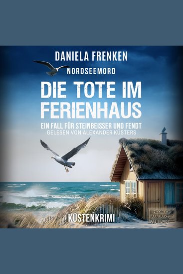 Nordseemord Die Tote im Ferienhaus - Steinbeisser und Fendt - Steinbeisser und Fendt ermitteln Band 8 (ungekürzt) - cover