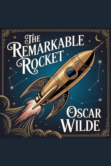 The Remarkable Rocket - A Classic Short Story of Humor Satire and Life Lessons on Pride Vanity and Human Nature - cover