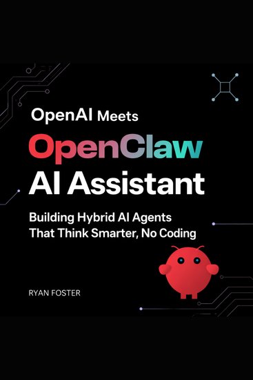 OpenAI Meets OpenClaw AI Assistant - Building Hybrid AI Agents That Think Smarter No Coding - cover