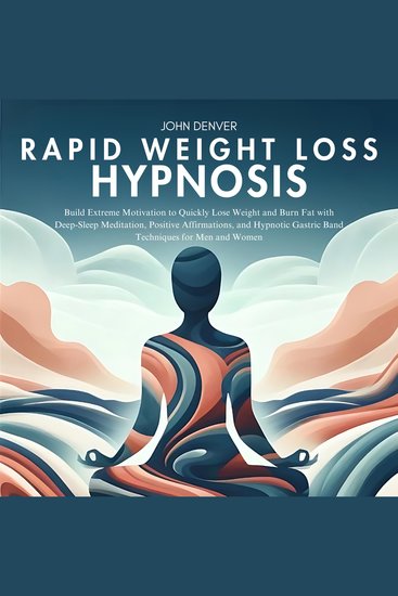Rapid Weight Loss Hypnosis - Build Extreme Motivation to Quickly Lose Weight and Burn Fat with Deep-Sleep Meditation Positive Affirmations and Hypnotic Gastric Band Techniques for Men and Women - cover