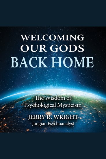 Welcoming Our Gods Back Home - The Wisdom of Psychological Mysticism - cover