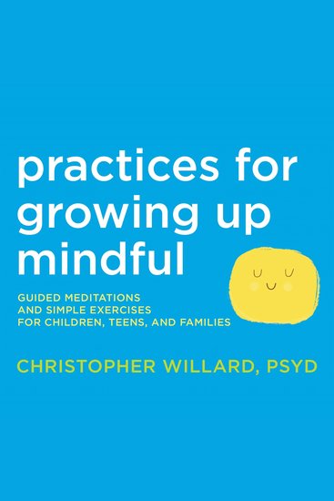 Practices for Growing Up Mindful - Guided Meditations and Simple Exercises for Children Teens and Families - cover