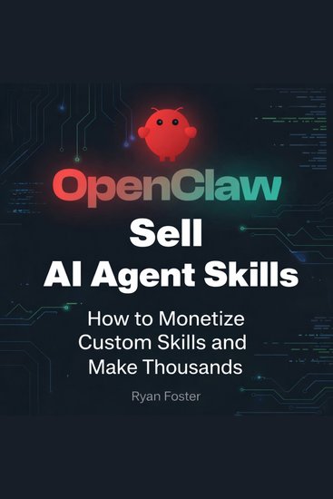 Sell OpenClaw AI Agent Skills - How to Monetize Custom Skills and Make Thousands - cover