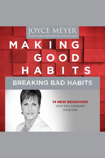 Making Good Habits Breaking Bad Habits - 14 New Behaviors That Will Energize Your Life - cover