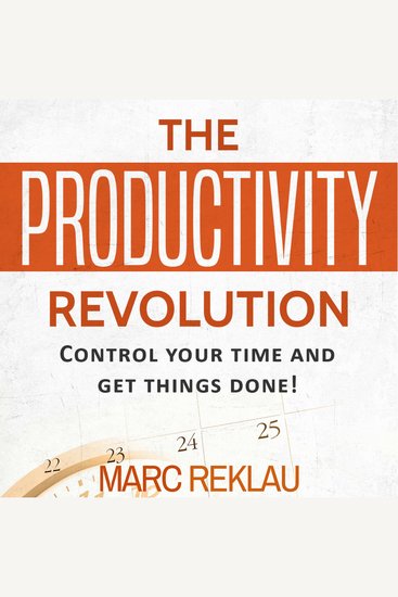 The Productivity Revolution - Control your time and get things done! - cover
